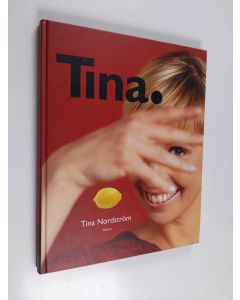 Kirjailijan Tina Nordström käytetty kirja Tina - 67 tv-ohjelmasta tuttua ruokaohjetta ja monia vinkkejä