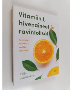 Kirjailijan Reijo Laatikainen käytetty kirja Vitamiinit, hivenaineet ja ravintolisät tunnista tarpeesi, valitse viisaasti