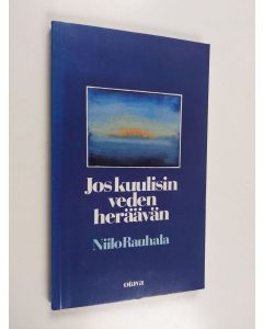 Kirjailijan Niilo Rauhala käytetty kirja Jos kuulisin veden heräävän : runoja