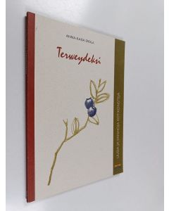 Kirjailijan Anna-Kaisa Erola käytetty kirja Terveydeksi : uusia ja vanhoja kotikonsteja