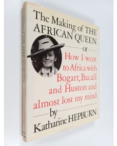Kirjailijan Katharine Hepburn käytetty kirja The making of The African Queen, or, How I went to Africa with Bogart, Bacall and Huston and almost lost my mind