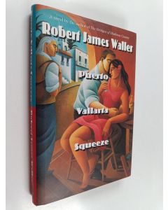 Kirjailijan Robert James Waller käytetty kirja Puerto Vallarta squeeze : the run for el Norte