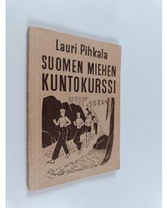 Kirjailijan Lauri Pihkala käytetty kirja Suomen miehen kuntokurssi