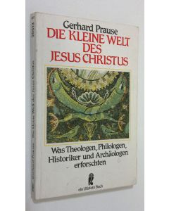 Kirjailijan Gerhard Prause käytetty kirja Die kleine welt des Jesus Christus : was theologen, philogen, historiker und archäologen erforschten