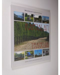 Kirjailijan Markus Lehtipuu käytetty kirja Karjalan tragedia : kuinka Suomen kauneimmasta maakunnasta tuli koko Euroopan häpeäpilkku