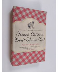 Kirjailijan Pamela Druckerman käytetty kirja French Children Don't Throw Food