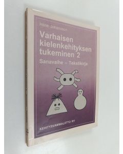 Kirjailijan Iréne Johansson käytetty kirja Varhaisen kielenkehityksen tukeminen 2 : sanavaihe : tekstikirja