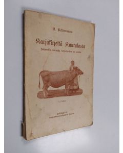 Kirjailijan A. Peltowuoma käytetty kirja Karjakirjeitä Kauralasta : hajanaisia neuvoja karjanhoidon eri aloilta - Karjakirjeitä Kauralasta :