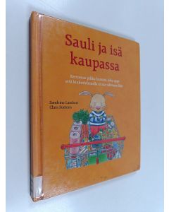 Kirjailijan Sandrine Lambert käytetty kirja Sauli ja isä kaupassa - Kertomus pienestä kanista, joka oppi että kiukuttelemalla ei saa tahtoaan läpi