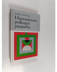 Kirjailijan Jorge Luis Borges käytetty kirja Haarautuvien polkujen puutarha : esseitä, juttuja, tarinoita