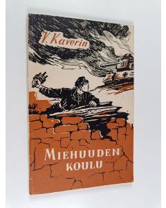 Kirjailijan V. Kaverin käytetty kirja Miehuuden koulu : kertomuksia