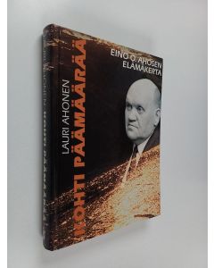 Kirjailijan Lauri Ahonen käytetty kirja Kohti päämäärää : päätoimittaja Eino O. Ahosen elämäkerta