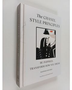 Kirjailijan Hannah Rogers käytetty kirja The Chanel style principles : be inspired, transform how you dress - be inspired, transform how you dress.