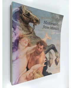 Kirjailijan Beverly Louise Brown & Arthur K. Wheelock ym. käytetty kirja Masterworks from Munich - Sixteenth- to Eighteenth-century Paintings from the Alte Pinakothek