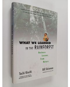 Kirjailijan Tachi Kiuchi & William K. Shireman käytetty kirja What We Learned in the Rainforest - Business Lessons from Nature