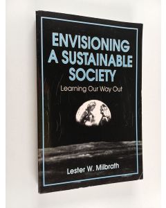 Kirjailijan Lester W. Milbrath käytetty kirja Envisioning : a sustainable society : learning our way out