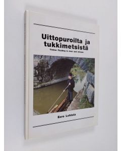 Kirjailijan Eero Lehtola käytetty kirja Uittopuroilta ja tukkimetsistä Timber floating in river and stream