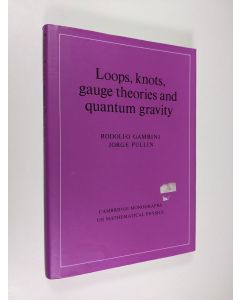 Kirjailijan Rodolfo Gambini & Jorge Pullin käytetty kirja Loops, Knots, Gauge Theories, and Quantum Gravity
