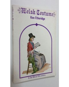 Kirjailijan Ken Etheridge käytetty kirja Welsh Costume : in the 18th and 19th century