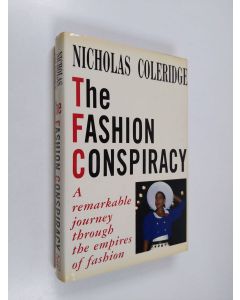 Kirjailijan Nicholas Coleridge käytetty kirja The fashion conspiracy : a remarkable journey through the empires of fashion