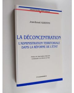 Kirjailijan Jean-Benoit Albertini käytetty kirja La Déconcentration : L'administration Territoriale Dans La Réforme De L'etat