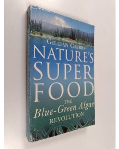 Kirjailijan Gillian Cribbs käytetty kirja Nature's Superfood : The Blue-Green Algae Revolution