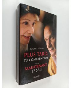 Kirjailijan Jérôme Clément käytetty kirja Plus tard, tu comprendras : suivi de Maintenant je sais