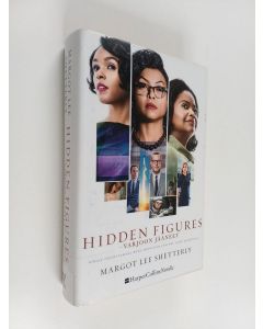 Kirjailijan Shetterly Margot Lee käytetty kirja Hidden figures varjoon jääneet - Varjoon jääneet