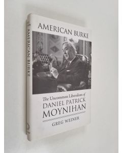 Kirjailijan Greg Weiner käytetty kirja American Burke - The Uncommon Liberalism of Daniel Patrick Moynihan