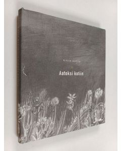 Kirjailijan Katja Kettu käytetty kirja Aatoksi kotiin