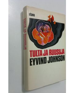 Kirjailijan Eyvind Johnson käytetty kirja Tulta ja ruusuja