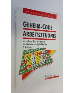 Kirjailijan Heinz-Wilhelm Vogel käytetty kirja Geheim-Code Arbeitszeugnis : So sichern Sie Ihre Berufs- und Verdienstmöglichkeiten (ERINOMAINEN)