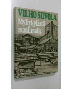 Kirjailijan Vilho Siivola käytetty kirja Myllykylästä maailmalle