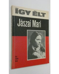 Kirjailijan Földes Anna käytetty kirja Igy elt Jaszai Mari