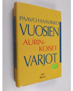Kirjailijan Paavo Haavikko käytetty kirja Vuosien aurinkoiset varjot