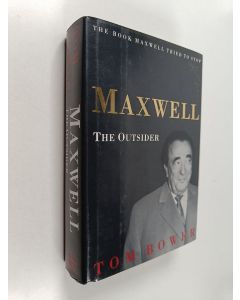 Kirjailijan Tom Bower käytetty kirja Maxwell : the outsider