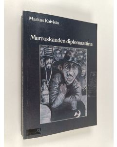 Kirjailijan Markus Koivisto käytetty kirja Murroskauden diplomaattina : muistelmia vuosilta 1984-2000