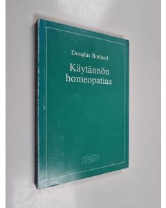 Kirjailijan Douglas Borland käytetty kirja Käytännön homeopatiaa