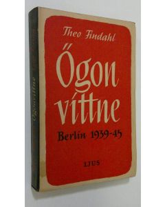 Kirjailijan Theo Findahl käytetty kirja Ögonvittne : Berlin 1939-45