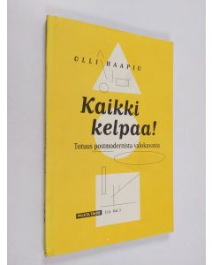 Kirjailijan Olli Haapio käytetty kirja Kaikki kelpaa! : totuus postmodernista valokuvasta
