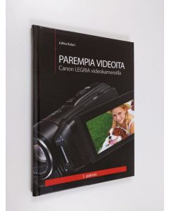 Kirjailijan Jukka Kolari käytetty kirja Parempia videoita Canon Legria -videokameroilla