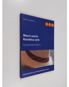 käytetty kirja Mauri-vaarin runokisa 2016 : runoja Alavieskasta : alavieskalaisten ja alavieskalaislähtöisten runoja - Runoja Alavieskasta - Alavieskalaisten ja alavieskalaislähtöisten runoja 2016