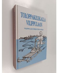 Kirjailijan Kaarina Pollari käytetty kirja Toloppakelekalla Vilippulaan : sananparsia, leikkiloruja, tuutulauluja, kaskuja ja kaskunpoikasia Vilppulan vaiheilta (ERINOMAINEN)