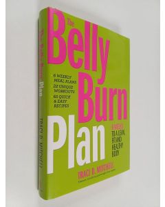 Kirjailijan Traci D. Mitchell käytetty kirja The Belly Burn Plan : Six Weeks to a Lean, Fit & Healthy Body