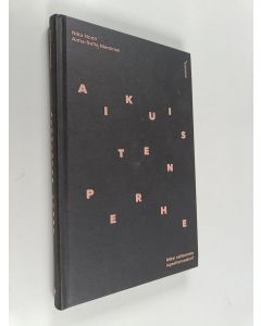 Kirjailijan Niku Hooli & Anna-Sofia Nieminen käytetty kirja Aikuisten perhe : miksi valitsemme lapsettomuuden