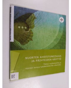 käytetty kirja Nuorten ahdistuneisuus ja päihteiden käyttö : tietoa vanhemmille ja nuorten kanssa työskenteleville aikuisille