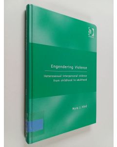 Kirjailijan Myra J. Hird käytetty kirja Engendering violence : heterosexual interpersonal violence from childhood to adulthood
