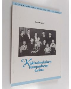 Kirjailijan Esko Kopra käytetty kirja Käkisalmelaisen suurperheen tarina