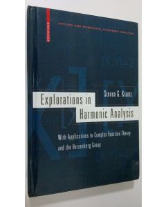 Kirjailijan Steven G. Krantz käytetty kirja Explorations in Harmonic Analysis : with applications to complex function theory and the Heisenberg group (ERINOMAINEN)