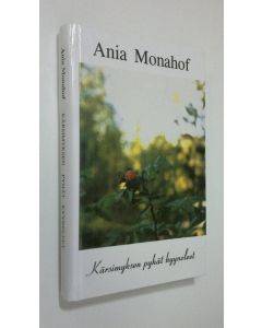 Kirjailijan Ania Monahof käytetty kirja Kärsimyksen pyhät kyyneleet : kertomus